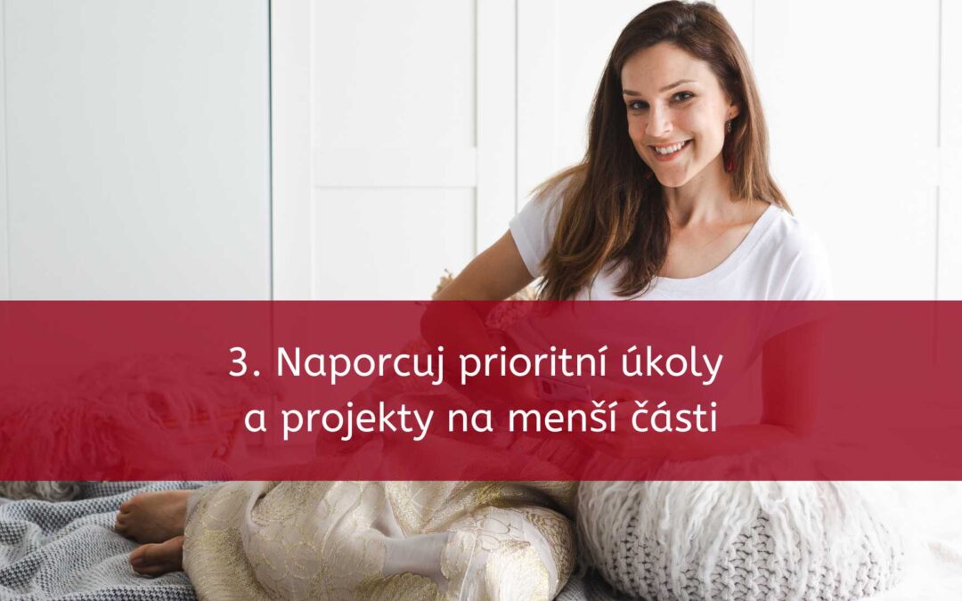 3. Naporcuj prioritní úkoly a projekty na menší&nbsp;části